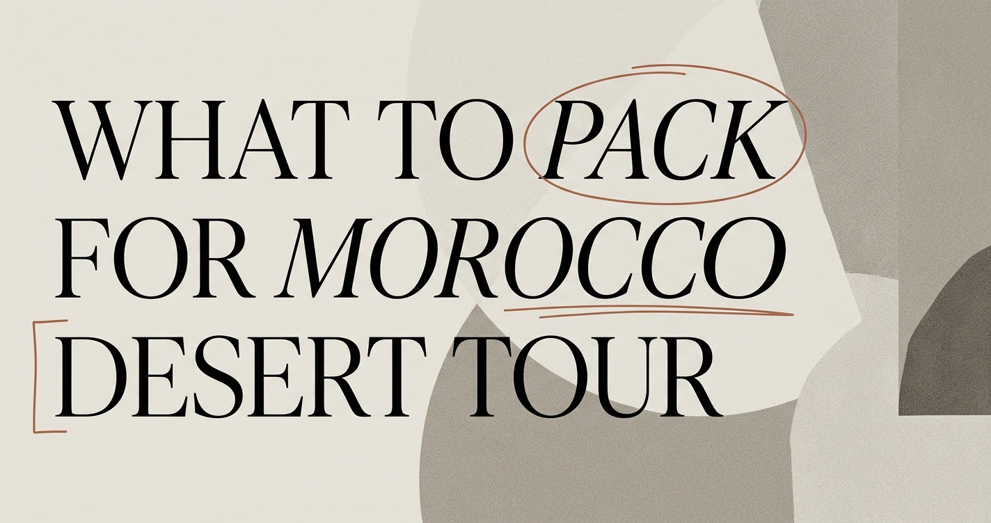 What to Pack for a Morocco Desert Tour